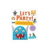 Let's Party!: A DIY Illustrated Guide to 10 Fantastic Birthday Parties