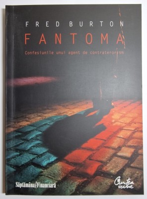 Fantoma: Confesiunile unui agent de contraterorism - autor Fred Burton foto