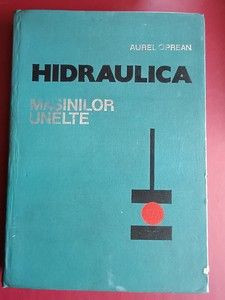 Hidraulica masinilor unelte- Aurel Oprean