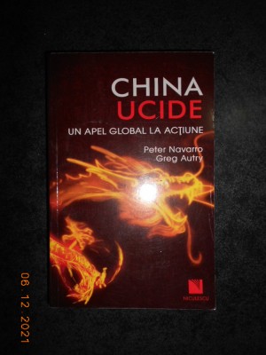 PETER NAVARRO, GREG AUTRY - CHINA UCIDE. UN APEL GLOBAL LA ACTIUNE foto