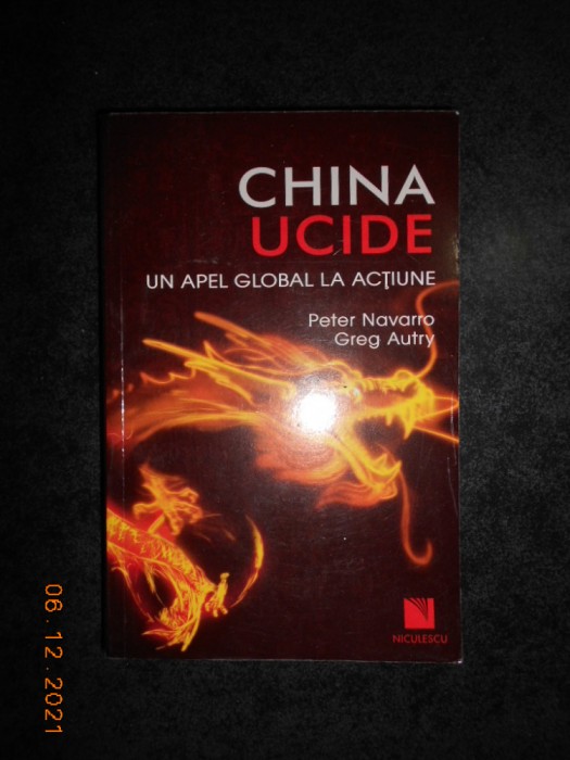 PETER NAVARRO, GREG AUTRY - CHINA UCIDE. UN APEL GLOBAL LA ACTIUNE