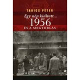 Egy n&eacute;p ki&aacute;ltott... 1956 &eacute;s a megtorl&aacute;s - Tarics P&eacute;ter
