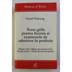 TESTE GRILA PENTRU LICENTA SI EXAMENELE DE ADMITERE IN PROFESIE . DREPT CIVIL / DREPT PROCESUAL CIVIL / DREPT PENAL / DREPT PROCESUAL PENAL de VIOREL