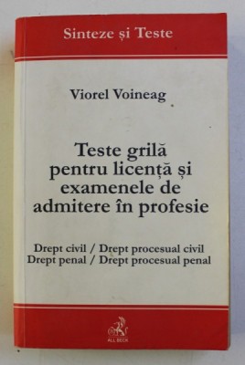 TESTE GRILA PENTRU LICENTA SI EXAMENELE DE ADMITERE IN PROFESIE . DREPT CIVIL / DREPT PROCESUAL CIVIL / DREPT PENAL / DREPT PROCESUAL PENAL de VIOREL foto