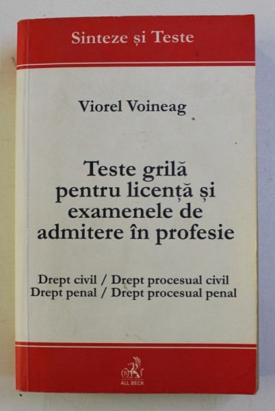 TESTE GRILA PENTRU LICENTA SI EXAMENELE DE ADMITERE IN PROFESIE . DREPT CIVIL / DREPT PROCESUAL CIVIL / DREPT PENAL / DREPT PROCESUAL PENAL de VIOREL