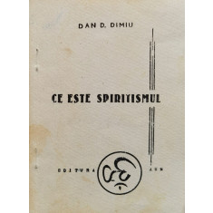 Ce Este Spiritismul - Dan D. Dimiu ,560323