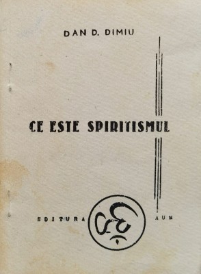 Ce Este Spiritismul - Dan D. Dimiu , A1176 foto