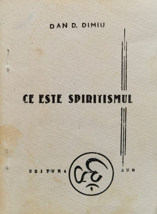 Ce Este Spiritismul - Dan D. Dimiu , A1176