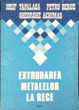 EXTRUDAREA METALELOR LA RECE-I. TAPALAGA, P. BERCE, GH. ACHIMAS-346198