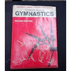 COMPLETE BOOK OF GYMNASTICS - NEWTON C. LOKEN (CARTE IN LIMBA ENGLEZA)