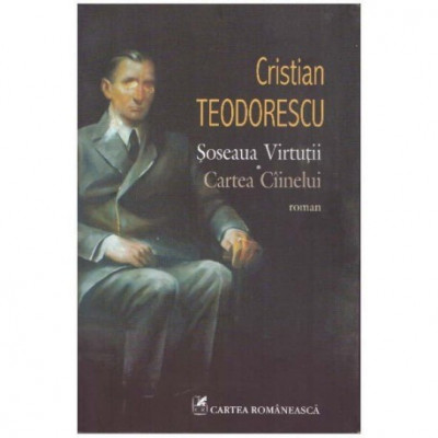 Cristian Teodorescu - Soseaua virtutii . Cartea cainelui - 124589 foto