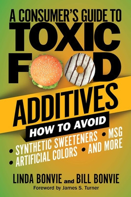 Consumer&amp;#039;s Guide to Toxic Food Additives: How to Avoid Synthetic Sweeteners, Artificial Colors, Msg, and More foto