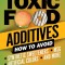Consumer&#039;s Guide to Toxic Food Additives: How to Avoid Synthetic Sweeteners, Artificial Colors, Msg, and More