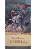 Petre Florea - De bello... (semnata) (Editia: 2004)