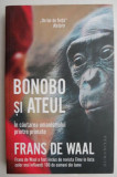 Bonobo si Ateul: in cautarea umanismului printre primate - Frans De Waal