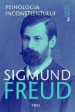 Opere esentiale. Psihologia inconstientului. Volumul 3/Sigmund Freud