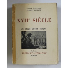 XVIIe SIECLE , LES GRANDS AUTEURS FRANCAIS par ANDRE LAGARDE et LAURENT MICHARD , 1951