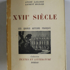 XVIIe SIECLE , LES GRANDS AUTEURS FRANCAIS par ANDRE LAGARDE et LAURENT MICHARD , 1951