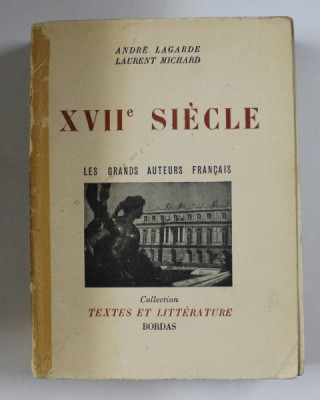 XVIIe SIECLE , LES GRANDS AUTEURS FRANCAIS par ANDRE LAGARDE et LAURENT MICHARD , 1951 foto