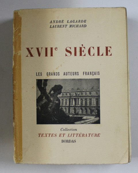 XVIIe SIECLE , LES GRANDS AUTEURS FRANCAIS par ANDRE LAGARDE et LAURENT MICHARD , 1951