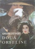 Doua Orfeline - Adolphe D&#039;Ennery - Roman, Editura Helicon, 1993, 216 pagini
