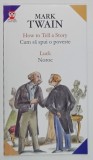 HOW TO TELL A STORY , LUCK / CUM SA SPUI O POVESTE , NOROC de MARK TWAIN , 2004 * TEXT BILINGV
