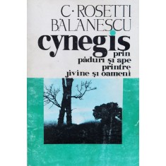 Cynegis Prin Paduri Si Ape Printre Jivine Si Oameni - C. Rosetti Balanescu , F827