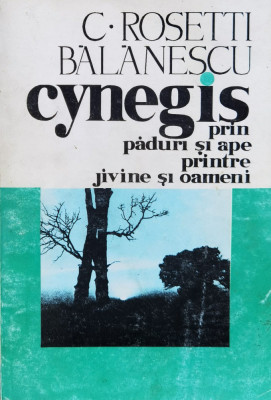 Cynegis Prin Paduri Si Ape Printre Jivine Si Oameni - C. Rosetti Balanescu , F827 foto