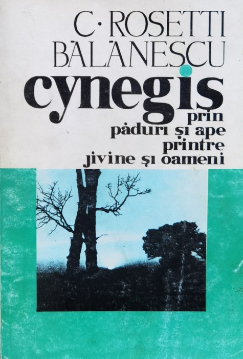 Cynegis Prin Paduri Si Ape Printre Jivine Si Oameni - C. Rosetti Balanescu , F827
