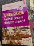 Istoria secreta. Civilizatii pierdute si misterele stravechi - Brian Haughton