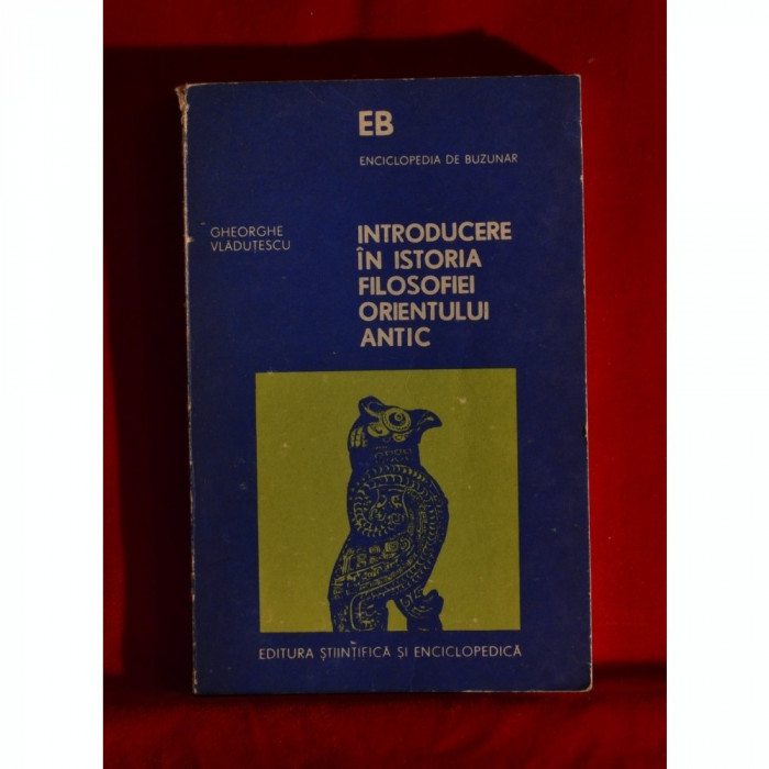 Gh. Vladutescu - Introducere &icirc;n istoria filosofiei Orientului antic