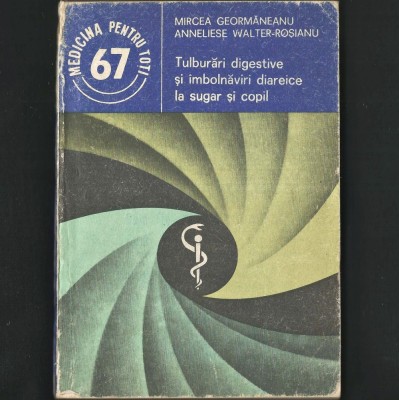 Tulburări Digestive și &amp;Icirc;mbolnăviri Diareice / Diaree la Sugar și Copil - Mircea Geormăneanu, Annelise Walter-Roșianu. Alimentație, Medicina Copii (67) foto
