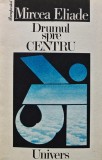 Cumpara ieftin Drumul spre centru - 1991 - Mircea Eliade ($T237)
