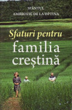 Sfaturi pentru familia creştină - Paperback - Sf&acirc;ntul Ambrozie De La Optina - Platytera
