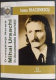 Cumpara ieftin IOANA DIACONESCU - O CONSTIINTA LITERARA: MIHAI URSACHI IN DOCUMENTELE SECURITATII (DOCUMENTE INEDITE DIN ARHIVA CNSAS) [2016]
