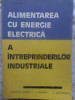 ALIMENTAREA CU ENERGIE ELECTRICA A INTREPRINDERILOR INDUSTRIALE-HERMINA ALBERT, I. FLOREA, I. IORDANESCU