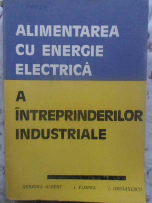 ALIMENTAREA CU ENERGIE ELECTRICA A INTREPRINDERILOR INDUSTRIALE-HERMINA ALBERT, I. FLOREA, I. IORDANESCU
