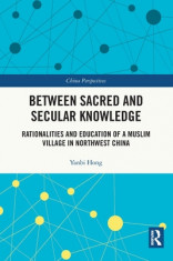 Between Sacred and Secular Knowledge: Rationalities and Education of a Muslim Village in Northwest China foto