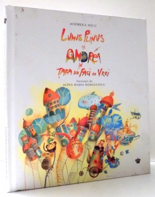 LUNUS PLINUS SI ANDREI IN TARA LUI FACI CE VREI de ANDREEA MICU, ILUSTRATII de ALINA MARIA MARGULESCU , 2017 * MINIMA UZURA foto
