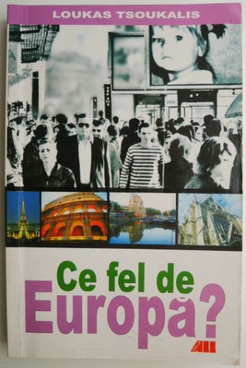 Ce fel de Europa? - Loukas Tsoukalis