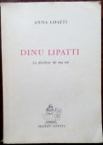 (ANA) ANNA LIPATTI: DINU LIPATTI, LA DOULEUR DE MA VIE (1967/dedicatie-autograf)