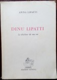 (ANA) ANNA LIPATTI: DINU LIPATTI, LA DOULEUR DE MA VIE (1967/dedicatie-autograf)