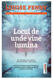 Cumpara ieftin Locul de unde vine lumina | Louise Penny