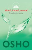 Cumpara ieftin &quot;Moral, imoral, amoral. Ce este bine si ce este rau?&quot;, OSHO, 2015, Litera