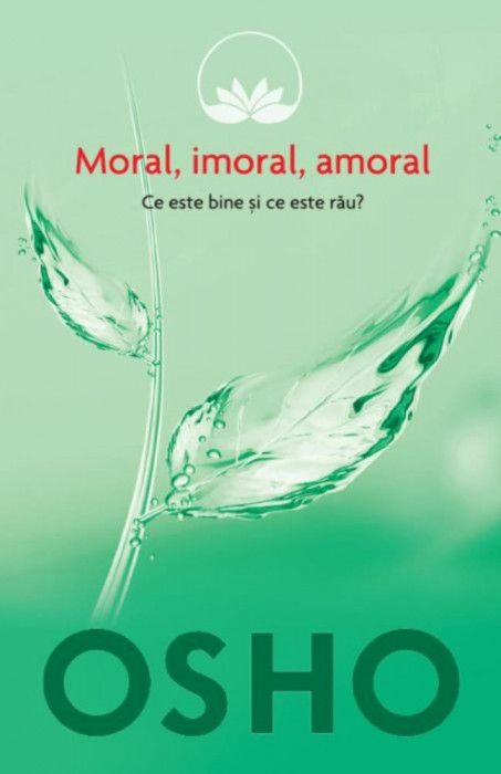 &quot;Moral, imoral, amoral. Ce este bine si ce este rau?&quot;, OSHO, 2015