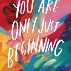 You Are Only Just Beginning: Lessons for the Journey Ahead