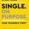 Single On Purpose A Guide to Finding Yourself