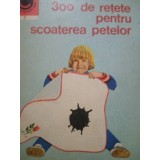 I. T. Predescu - 300 de retete pentru scoaterea petelor (Editia: 1969)