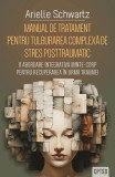 Manual Tratament Tulburare Complexa Stres Posttraumatic CPTSD - Arielle Schwartz - Brosat