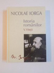 ISTORIA ROMANILOR , VOL. V , VITEJII de NICOLAE IORGA , 2014 foto